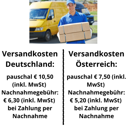 Versandkosten Deutschland Standard-Sendungen werden innerhalb von 3-5 Werktagen via Paketdienst zugestellt. pauschal € 10,50 (inkl. MwSt) Versandkosten. Bei Bezahlung per Nachnahme kommt € 6,30 (i